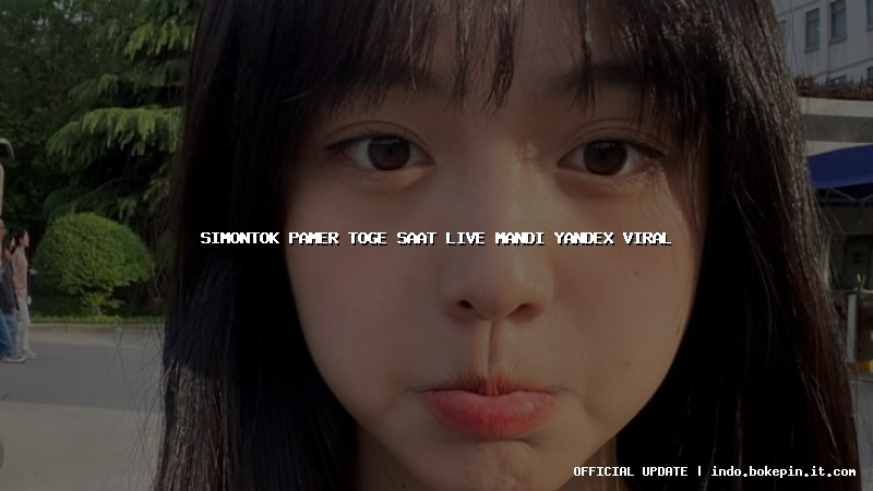 simontok pamer toge saat live mandi yandex viral
