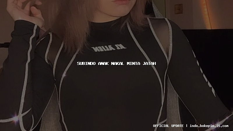 subindo anak nakal minta jatah