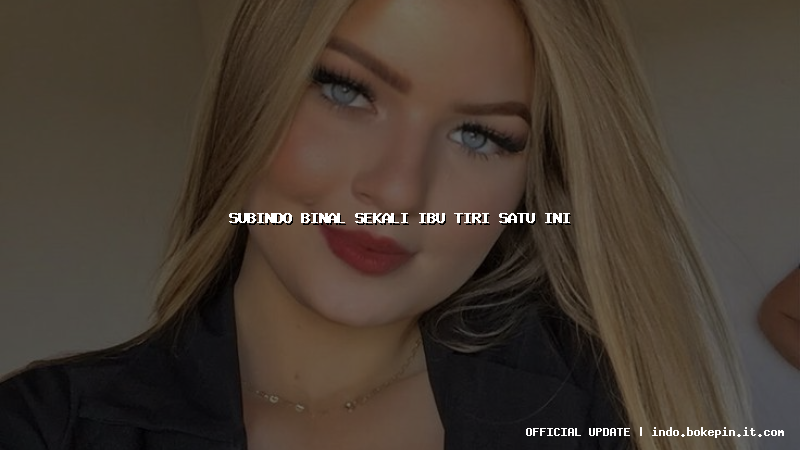 subindo binal sekali ibu tiri satu ini