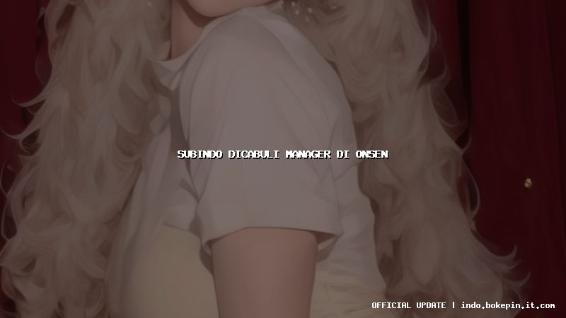 subindo dicabuli manager di onsen subindo dicabuli manager di onsen