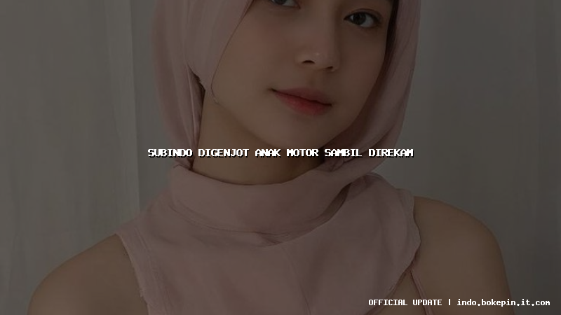 subindo digenjot anak motor sambil direkam