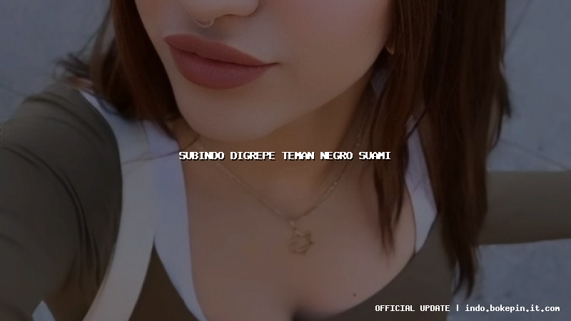 subindo digrepe teman negro suami