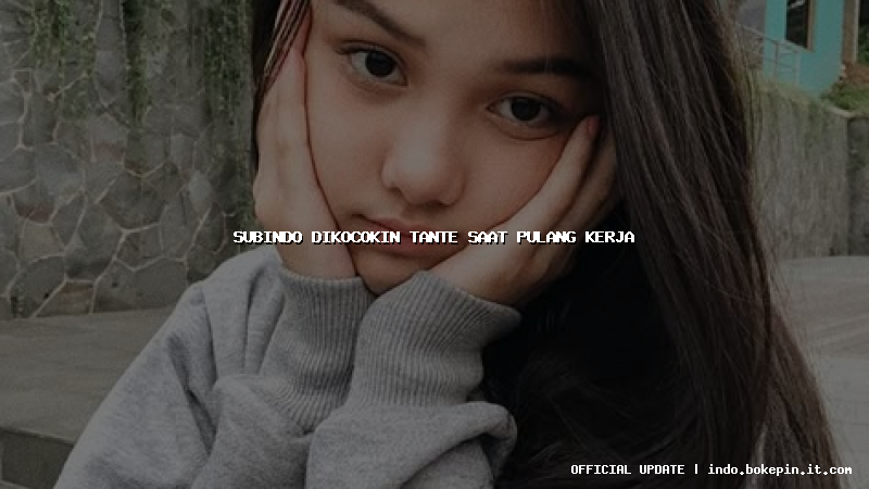 subindo dikocokin tante saat pulang kerja