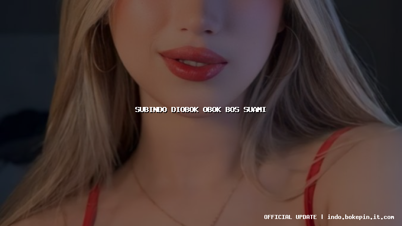 subindo diobok obok bos suami subindo diobok obok bos suami