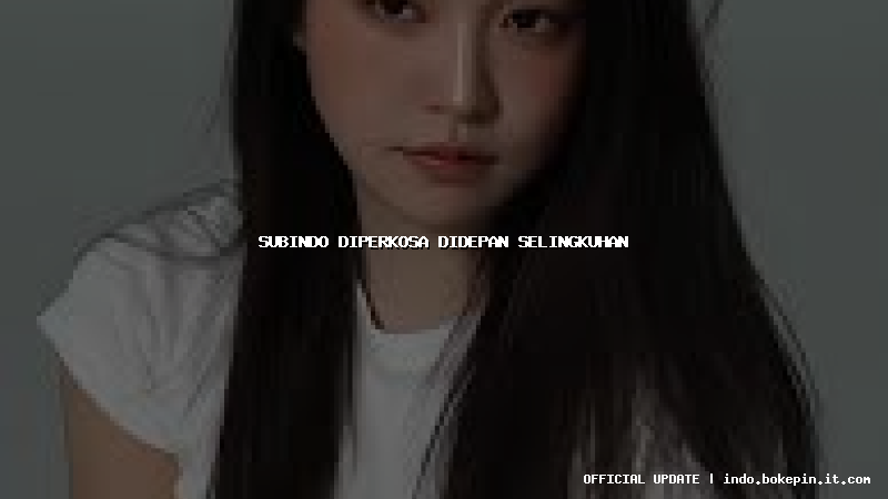 subindo diperkosa didepan selingkuhan