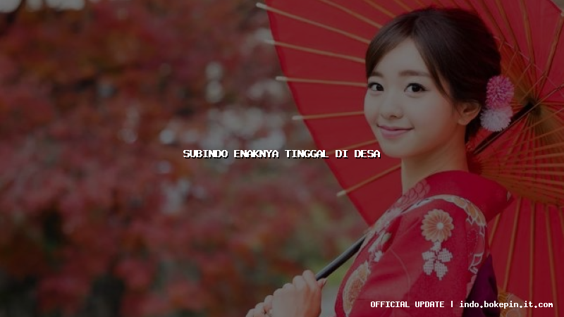 subindo enaknya tinggal di desa