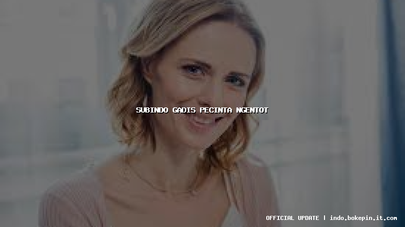 subindo gadis pecinta ngentot