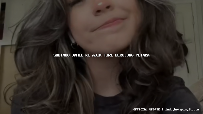 subindo jahil ke adik tiri berujung petaka subindo jahil ke adik tiri berujung petaka