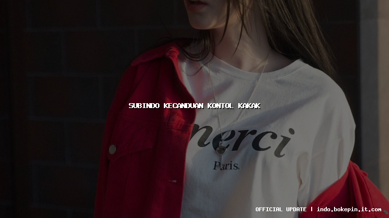 subindo kecanduan kontol kakak