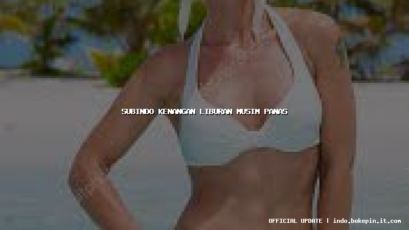subindo kenangan liburan musim panas