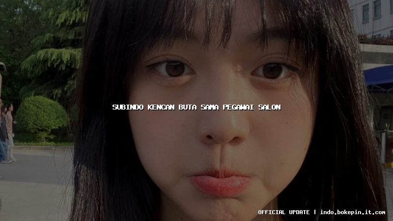 subindo kencan buta sama pegawai salon