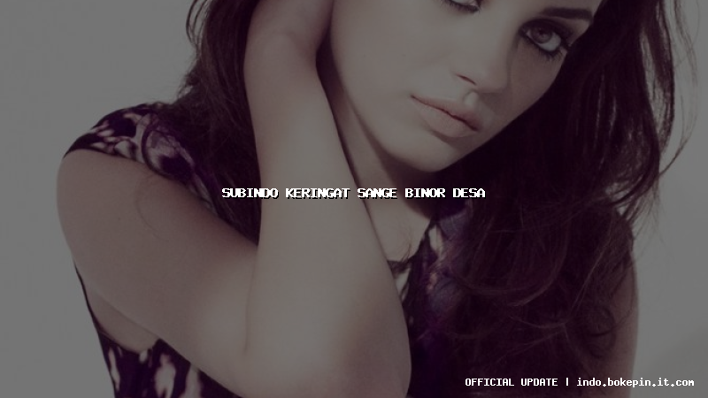 subindo keringat sange binor desa subindo keringat sange binor desa