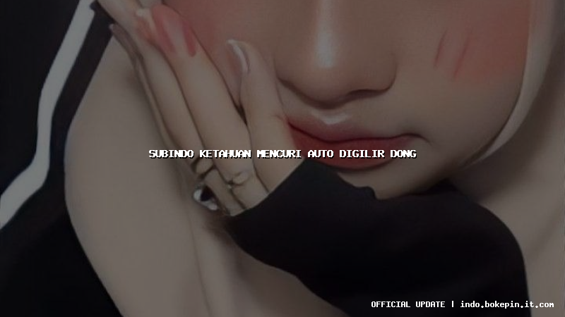 subindo ketahuan mencuri auto digilir dong subindo ketahuan mencuri auto digilir dong