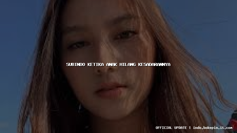 subindo ketika anak hilang kesadarannya subindo ketika anak hilang kesadarannya