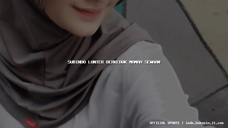subindo lonter berkedok mamah sewaan