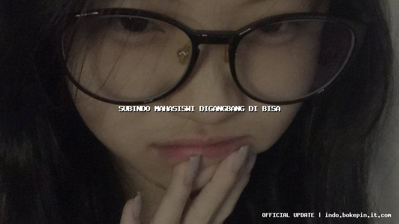 subindo mahasiswi digangbang di bisa subindo mahasiswi digangbang di bisa