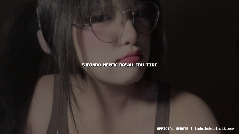 subindo memek basah ibu tiri subindo memek basah ibu tiri