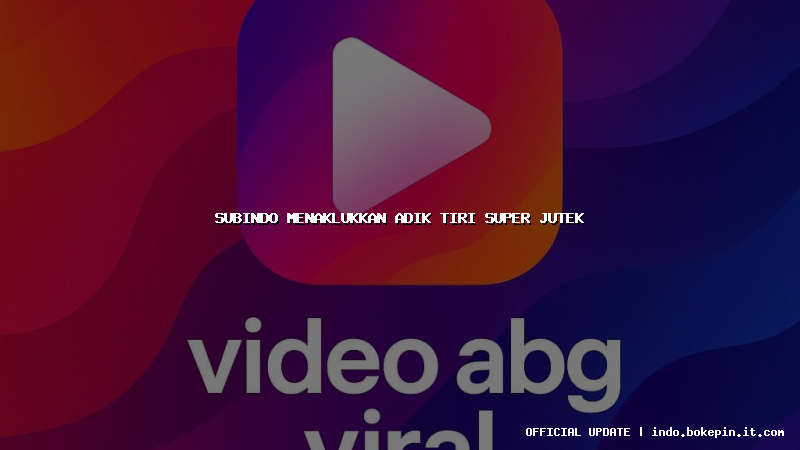 subindo menaklukkan adik tiri super jutek