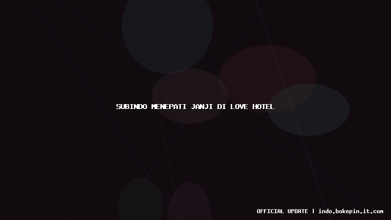 subindo menepati janji di love hotel