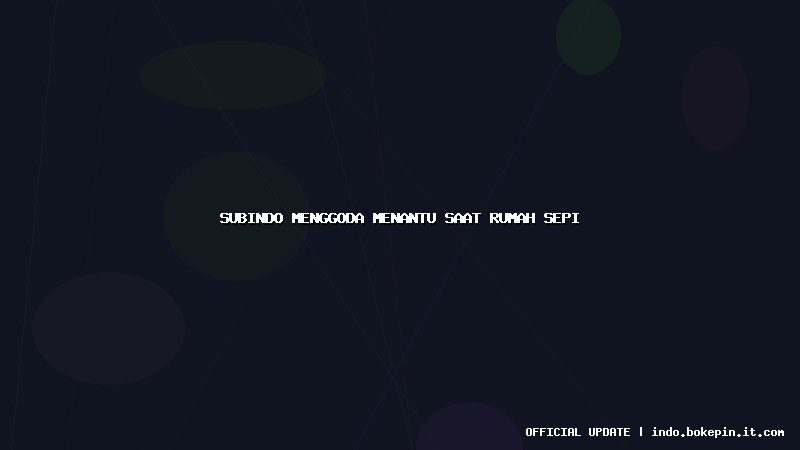 subindo menggoda menantu saat rumah sepi