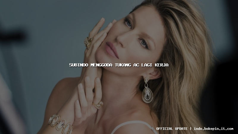 subindo menggoda tukang ac lagi kerja subindo menggoda tukang ac lagi kerja