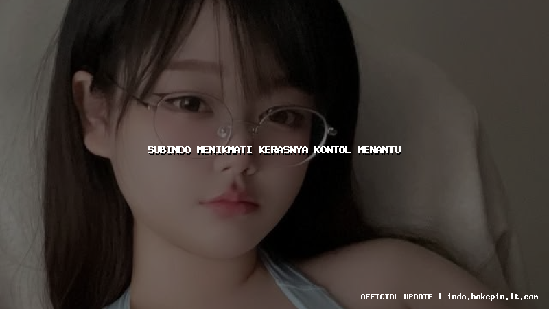 subindo menikmati kerasnya kontol menantu subindo menikmati kerasnya kontol menantu