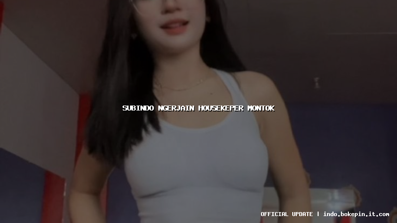 subindo ngerjain housekeper montok