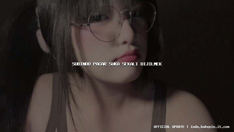 subindo pacar suka sekali dijilmek subindo pacar suka sekali dijilmek