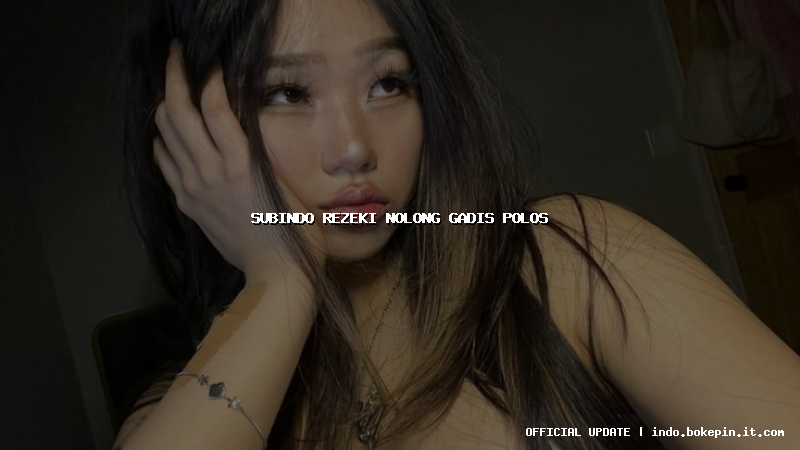 subindo rezeki nolong gadis polos