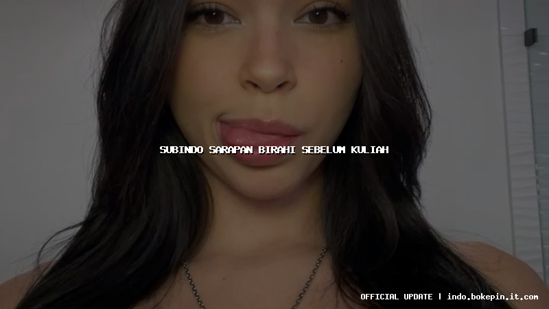 subindo sarapan birahi sebelum kuliah