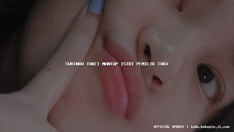 subindo toket mantap istri pemilik toko