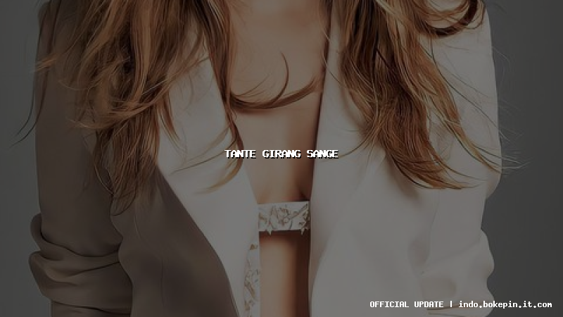 tante girang sange