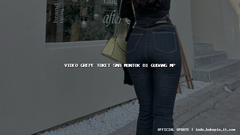 video grepe toket sma montok di gudang mp