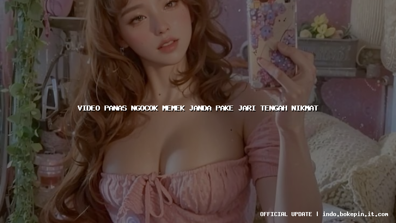 video panas ngocok memek janda pake jari tengah nikmat