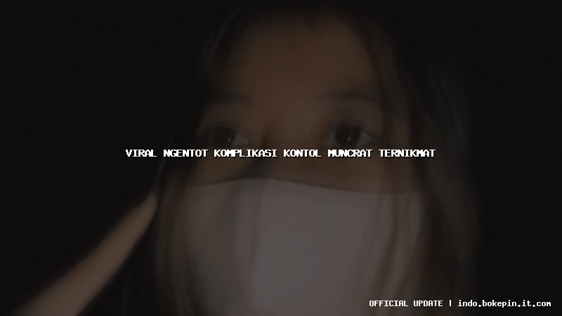 viral ngentot komplikasi kontol muncrat ternikmat