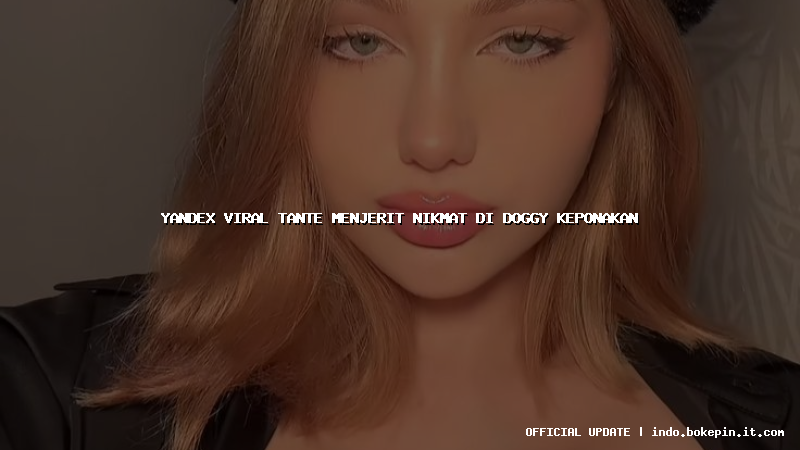 yandex viral tante menjerit nikmat di doggy keponakan